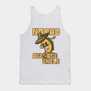 Nacho Average Uncle Funny Uncle Joke Tank Top